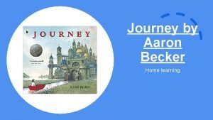 Journey by Aaron Becker Home learning Home Learning