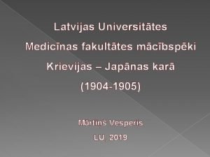 Latvijas Universittes Medicnas fakulttes mcbspki Krievijas Japnas kar
