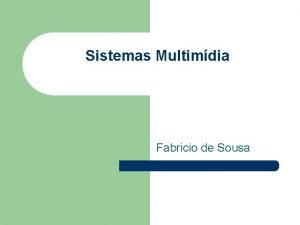 Sistemas Multimdia Fabricio de Sousa O que multimdia