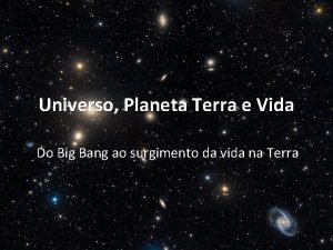 Universo Planeta Terra e Vida Do Big Bang