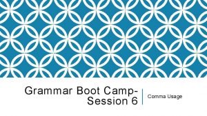 Grammar Boot Camp Session 6 Comma Usage A