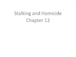Stalking and Homicide Chapter 12 Introduction Stalking defined