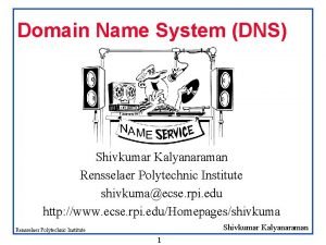 Domain Name System DNS Shivkumar Kalyanaraman Rensselaer Polytechnic