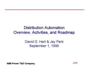 Distribution Automation Overview Activities and Roadmap David G