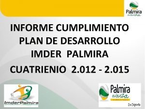 INFORME CUMPLIMIENTO PLAN DE DESARROLLO IMDER PALMIRA CUATRIENIO