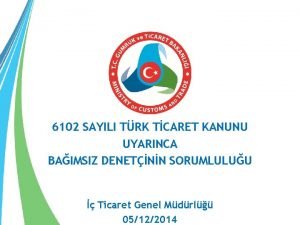 6102 SAYILI TRK TCARET KANUNU UYARINCA BAIMSIZ DENETNN