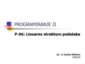 PROGRAMIRANJE II P06 Linearne strukture podataka doc dr