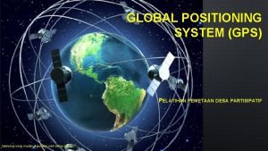 GLOBAL POSITIONING SYSTEM GPS PELATIHAN PEMETAAN DESA PARTISIPATIF