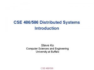 CSE 486586 Distributed Systems Introduction Steve Ko Computer