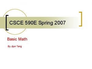 CSCE 590 E Spring 2007 Basic Math By