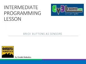 INTERMEDIATE PROGRAMMING LESSON BRICK BUTTONS AS SENSORS By