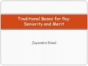 Traditional Bases for Pay Seniority and Merit Jayendra