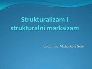 Strukturalizam i strukturalni marksizam doc dr sc Vlaho