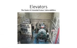 Elevators The Basics Potential Future Vulnerabilities Who am