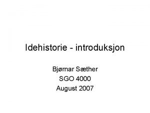 Idehistorie introduksjon Bjrnar Sther SGO 4000 August 2007