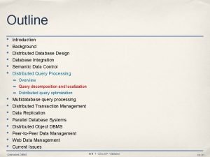 Outline Introduction Background Distributed Database Design Database Integration