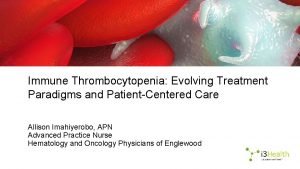 Immune Thrombocytopenia Evolving Treatment Paradigms and PatientCentered Care