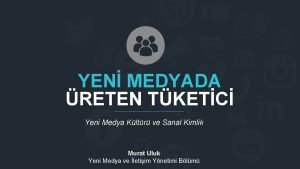 YEN MEDYADA RETEN TKETC Yeni Medya Kltr ve