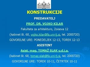 KONSTRUKCIJE PREDAVATELJ PROF DR VOJKO KILAR Fakulteta za