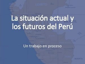 La situacin actual y los futuros del Per