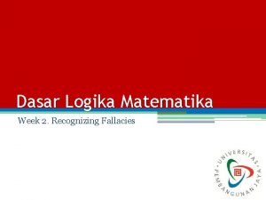 Dasar Logika Matematika Week 2 Recognizing Fallacies Session