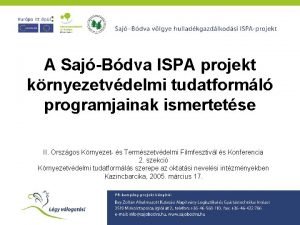 A SajBdva ISPA projekt krnyezetvdelmi tudatforml programjainak ismertetse