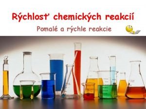 Rchlos chemickch reakci Pomal a rchle reakcie Pomal