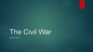 The Civil War CHAPTER 1 The War Begins
