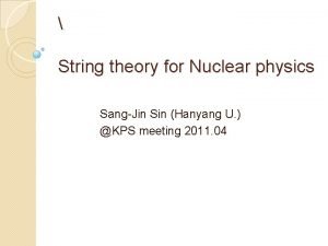 String theory for Nuclear physics SangJin Sin Hanyang