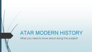 ATAR MODERN HISTORY What you need to know