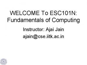 WELCOME To ESC 101 N Fundamentals of Computing