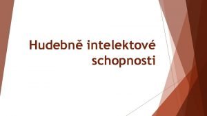 Hudebn intelektov schopnosti Hudebn pam Schopnost nervov soustavy