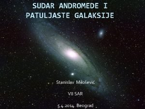 SUDAR ANDROMEDE I PATULJASTE GALAKSIJE Stanislav Miloevi VII