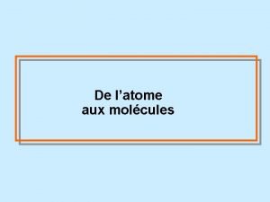 De latome aux molcules Plan du cours I