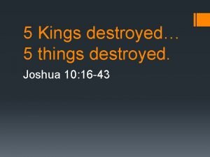 5 Kings destroyed 5 things destroyed Joshua 10