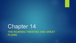 Chapter 14 THE ROARING TWENTIES AND GREAT PLAINS