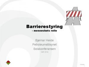 Barrierestyring menneskets rolle Bjrnar Heide Petroleumstilsynet Solakonferansen 169