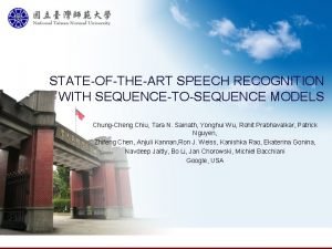 STATEOFTHEART SPEECH RECOGNITION WITH SEQUENCETOSEQUENCE MODELS ChungCheng Chiu
