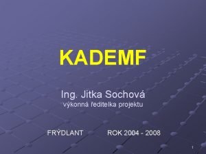 KADEMF Ing Jitka Sochov vkonn editelka projektu FRDLANT