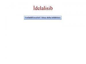 delalisib Fosfatidil inozitol 3 kinaz delta inhibitr Faz