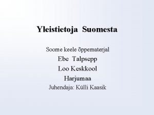 Yleistietoja Suomesta Soome keele ppematerjal Ebe Talpsepp Loo