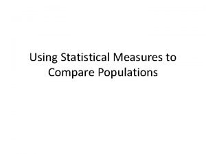 Using statistical measures to compare populations