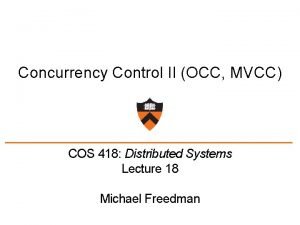 Concurrency Control II OCC MVCC COS 418 Distributed