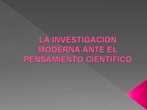 LA INVESTIGACION MODERNA ANTE EL PENSAMIENTO CIENTIFICO BIBLIOGRAFIA