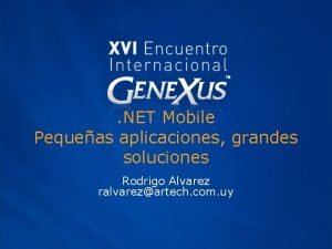 NET Mobile Pequeas aplicaciones grandes soluciones Rodrigo Alvarez
