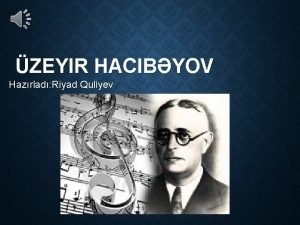 ZEYIR HACIBYOV Hazrlad Riyad Quliyev HYATI zeyir Hacbyov