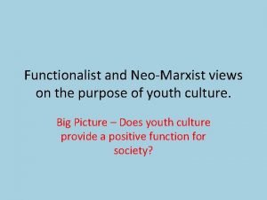 Functionalist and NeoMarxist views on the purpose of