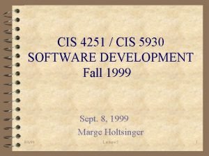 CIS 4251 CIS 5930 SOFTWARE DEVELOPMENT Fall 1999