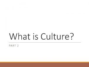 What is Culture PART 2 Ethnocentrism Cultural Relativism