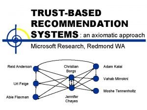 TRUSTBASED RECOMMENDATION SYSTEMS an axiomatic approach Microsoft Research